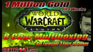 WoW Legion 8 Char Multiboxing 1 Mio Gold in 1 Woche  BoE Farmspot 3 Epics 16 Greens [upl. by Megan504]