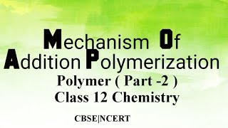 Mechanism Of Addition Polymerization  Class 12  Chapter 15 Polymer  Chemistry  CBSE  NCERT [upl. by Eenrahc]