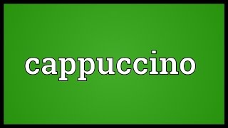 Cappuccino Meaning [upl. by Laved481]