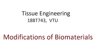 Tissue Engineering Module 3 Modifications of Biomaterials vtu tissueengineering biomaterials [upl. by Assyn]