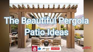 The Beautiful Pergola Patio Ideas [upl. by Gish]