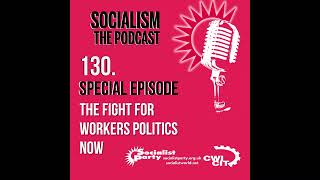 Socialism the podcast episode 130 The fight for worker’s politics now [upl. by Hemminger]