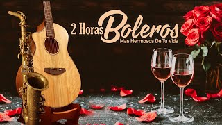 2 Horas Boleros Mas Hermosos De Tu Vida  Boleros Instrumentales Romanticos  Melodías Del Recuerdo [upl. by Nauqes409]