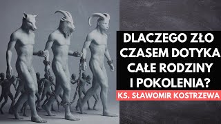 Dlaczego zło czasem dotyka całe rodziny i pokolenia  ks Sławomir Kostrzewa [upl. by Oicnevuj129]