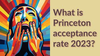 What is Princeton acceptance rate 2023 [upl. by Aklog]