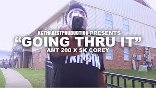 Ant 200 x SK Corey  Going Thru It Official Video Shot By KGthaBest [upl. by Leveridge]