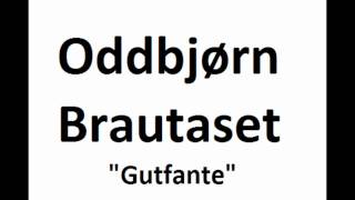 Oddbjørn Brautaset  Gutfante [upl. by Kantor]