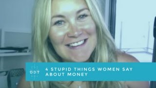 4 Stupid Things Women Say About Money [upl. by Alcott]