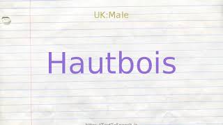 How to pronounce hautbois [upl. by Ecinrahs]