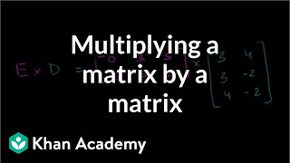 Multiplying a matrix by a matrix  Matrices  Precalculus  Khan Academy [upl. by Ahsilem]