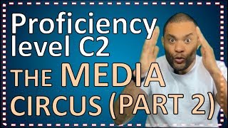 Proficiency C2 Level English speaking about THE MEDIA CIRCUS  PART 2 [upl. by Mordy]