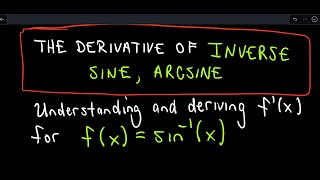 Understanding The Derivative of Inverse Sine or y  arcsin x [upl. by Alimac]