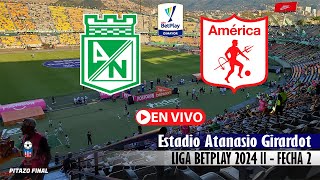 NACIONAL VS AMERICA En Vivo Hoy 🔴 Liga Betplay 2024 Fecha 2 Partido en vivo [upl. by Nahrut]