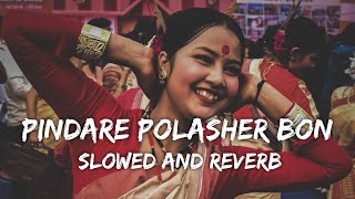 Pindare Polasher Bon Ankita Bhattacharya পিন্দারে পলাশের বন Bengali folk song LoFi slowedreverb [upl. by Enyaz]