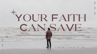 Your Faith Can Save Sermon [upl. by Zachery]