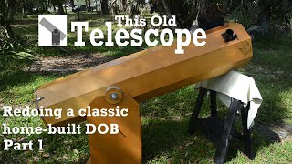 This Old Telescope Rehabbing an old homebuilt DOB scope part 1 [upl. by Hilel33]