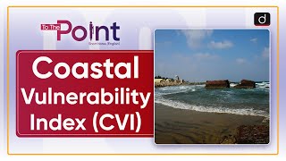 Coastal Vulnerability Index CVI  To The Point  Drishti IAS English [upl. by Ettedanreb]