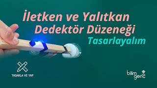 İletken ve Yalıtkan Dedektör Düzeneği Tasarlayalım [upl. by Jackelyn]