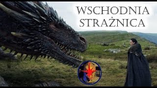 WSCHODNIA STRAŻNICA  wrażenia z 5 odcinka 7 sezonu Gry o Tron [upl. by Kevyn]