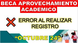 Beca Aprovechamiento Academico ERROR AL REALIZAR REGISTRO Octubre 2024 [upl. by Nabi702]