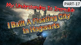 My Understanding Is Incredible I Built A Floating City In Hogwarts Part 17 manhwaLIGHT NOVEL [upl. by Eatnuahc]