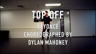 BEYONCÉ  TOP OFF  DYLAN MAHONEY CHOREOGRAPHY [upl. by Akehsar968]