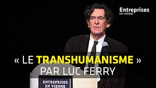 Luc Ferry  « Le Transhumanisme » Entreprises En Vienne 2018 [upl. by Beitris]