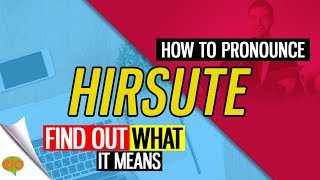 How To Pronounce Hirsute  Definition and Sentence [upl. by Jehiah328]