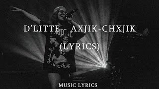 D’Litte  AxjikChxjik Text [upl. by Rather]