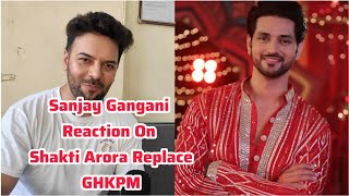 Sanjay Gangani Shocking Reaction On Shakti Arora Replace From Ghum Hai Kisikey Pyaar Main amp Bhavika [upl. by Annaeirb1]