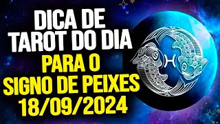 PEIXES ♓️  QUARTA DIA 18092024  DICA DE TAROT PARA O SIGNO DE PEIXES [upl. by Loresz]