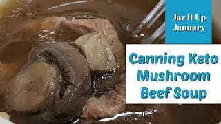 Jar It Up January  Canning Keto  Mushroom Beef Soup [upl. by Willin]