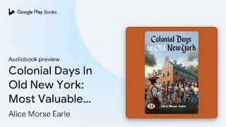 Colonial Days In Old New York Most Valuable… by Alice Morse Earle · Audiobook preview [upl. by Ewold]