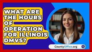 What Are the Hours of Operation for Illinois DMVs  CountyOfficeorg [upl. by Assirual]