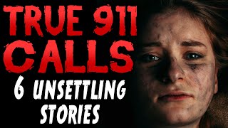 6 Unsettling Stories  Disturbing 911 Calls [upl. by Nylinnej]