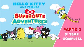 Hello Kitty and Friends  Supercute Adventures  5ª TEMP COMPLETA  PARTE 2  23 min de diversión [upl. by Ailadgim]