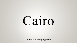 How To Say Cairo [upl. by Bonaparte]