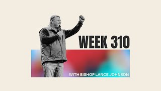 WEEK 310  BISHOP LANCE JOHNSON [upl. by Bary]