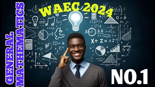 WAEC 2024 GENERAL MATHEMATICS OBJECTIVE QUESTIONS NO 1 [upl. by Jacynth]