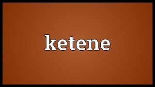 Ketene Meaning [upl. by Itra497]