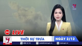 🔴TRỰC TIẾP Thời sự 24h cập nhật trưa 212  Tin nóng Thế giới mới nhất – VNEWS [upl. by Nhguahs600]