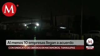 Levantan huelga en 14 maquiladoras de Matamoros [upl. by Airekahs]