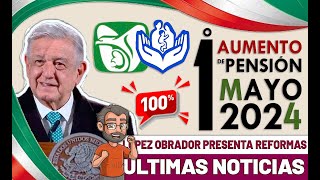 EN MAYO 2024 INICIA EL AUMENTO DE 100 PENSIÓN IMSS e ISSSTE CON REFORMA DE quotAMLOquot [upl. by Samson530]