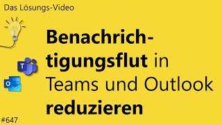 Das Lösungsvideo 647 Benachrichtigungsflut in Teams und Outlook reduzieren [upl. by Phira]