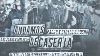 ANDAMOS DE CASERIA REMIX  Pacho y Cirilo Ft Pusho Genio Maximus Wel  Benny Benni Alexio Elson [upl. by Athene342]