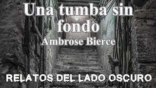 Una tumba sin fondo Ambrose Bierce Relato literario  Relatos del lado oscuro [upl. by Ariaec]