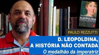 D Leopoldina a história não contada O medalhão da Imperatriz [upl. by Ilarin733]