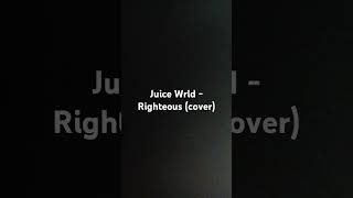 Juice Wrld  Righteous Cover acapella cover [upl. by Miahc]