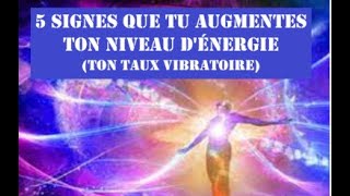 5 signes que tu augmentes ton niveau dénergie ton taux vibratoire Montée en vibrations [upl. by Emma]