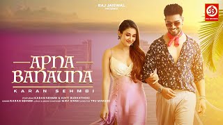 Apna Banauna Official Video  Karan Sehmbi  Aditi B  Mavi Singh  TRU Makers  Raj Jaiswal [upl. by Frasier]